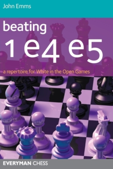 Beating 1 E4 E5 : A Repertoire for White in the Open Games, Paperback / softback Book Beating 1 E4 E5 : A Repertoire for White in the Open Games, Paperback / softback Book