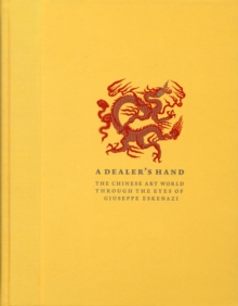 A Dealer's Hand : The Chinese Art World Through the Eyes of Giuseppe, Hardback Book A Dealer's Hand : The Chinese Art World Through the Eyes of Giuseppe, Hardback Book