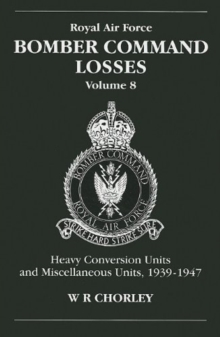 Bomber Command Losses : HCUs and Miscellaneous Units 1939 to 1947 v. 8, Paperback Book Bomber Command Losses : HCUs and Miscellaneous Units 1939 to 1947 v. 8, Paperback Book