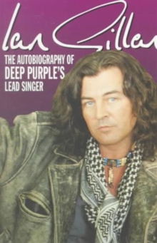 Ian Gillan : The Autobiography of "Deep Purple's" Lead Singer, Paperback Book Ian Gillan : The Autobiography of "Deep Purple's" Lead Singer, Paperback Book