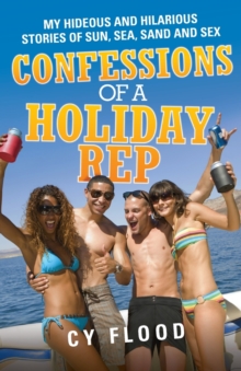 Confessions of a Holiday Rep : My Hideous and Hilarious Stories of Sun, Sea, Sand and Sex, Paperback Book Confessions of a Holiday Rep : My Hideous and Hilarious Stories of Sun, Sea, Sand and Sex, Paperback Book