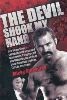 The Devil Shook My Hand : I've Been Shot, Stabbed and Accused of Murder. People Call Me Britain's Deadliest Bare-knuckle Fighter. This is My Story., Paperback Book The Devil Shook My Hand : I've Been Shot, Stabbed and Accused of Murder. People Call Me Britain's Deadliest Bare-knuckle Fighter. This is My Story., Paperback Book