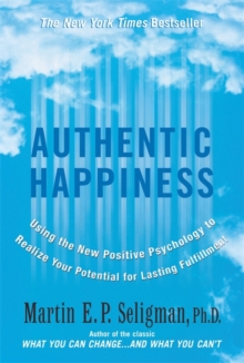 Authentic Happiness : Using the New Positive Psychology to Realise Your Potential for Lasting Fulfilment, Paperback Book Authentic Happiness : Using the New Positive Psychology to Realise Your Potential for Lasting Fulfilment, Paperback Book