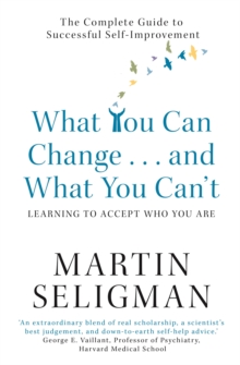 What You Can Change. . . and What You Can't : The Complete Guide to Successful Self-Improvement, Paperback / softback Book What You Can Change. . . and What You Can't : The Complete Guide to Successful Self-Improvement, Paperback / softback Book