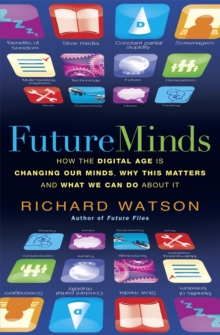 Future Minds : How the Digital Age Is Changing Our Minds, Why This Matters, and What We Can Do About It, Paperback Book Future Minds : How the Digital Age Is Changing Our Minds, Why This Matters, and What We Can Do About It, Paperback Book