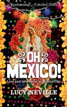 Oh Mexico! : Love and Adventure in Mexico City, Paperback Book Oh Mexico! : Love and Adventure in Mexico City, Paperback Book