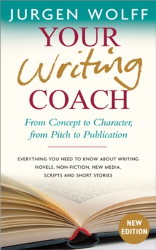 Your Writing Coach : From Concept to Character, from Pitch to Publication, Paperback / softback Book Your Writing Coach : From Concept to Character, from Pitch to Publication, Paperback / softback Book