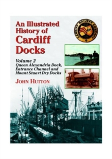 An Illustrated History of Cardiff Docks : Queen Alexandria Dock, Entrance Channel and Mount Stuart Dry Docks Pt. 2