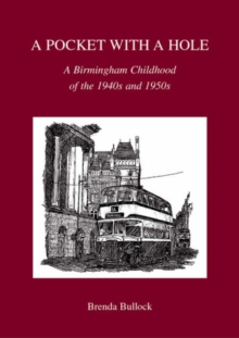 A Pocket with a Hole : A Birmingham Childhood of the 1940s and 1950s, Paperback / softback Book A Pocket with a Hole : A Birmingham Childhood of the 1940s and 1950s, Paperback / softback Book