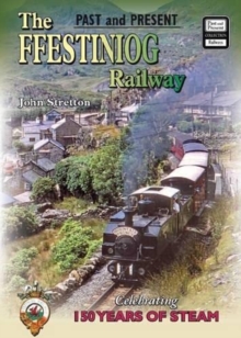 The Ffestiniog Railway : Celebrating 150 Years of Steam