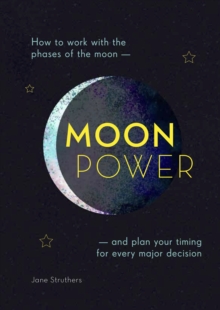 Moonpower : How to Work with the Phases of the Moon and Plan Your Timing for Every Major Decision, Paperback / softback Book Moonpower : How to Work with the Phases of the Moon and Plan Your Timing for Every Major Decision, Paperback / softback Book