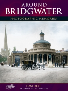 Around Bridgwater : Photographic Memories, Paperback / softback Book Around Bridgwater : Photographic Memories, Paperback / softback Book