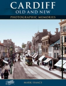 Cardiff Old and New : Photographic Memories, Paperback / softback Book Cardiff Old and New : Photographic Memories, Paperback / softback Book