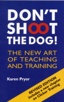 Don't Shoot the Dog! : The New Art of Teaching and Training, Paperback / softback Book Don't Shoot the Dog! : The New Art of Teaching and Training, Paperback / softback Book