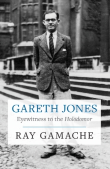 Gareth Jones : Eyewitness to the Holodomor, Paperback / softback Book Gareth Jones : Eyewitness to the Holodomor, Paperback / softback Book