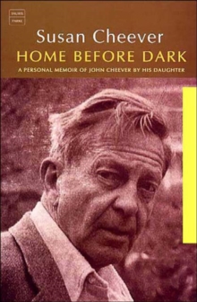 Home Before Dark : A Personal Memoir of John Cheever by His Daughter, Paperback / softback Book Home Before Dark : A Personal Memoir of John Cheever by His Daughter, Paperback / softback Book