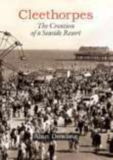 Cleethorpes: The Creation of a Seaside Resort, Hardback Book Cleethorpes: The Creation of a Seaside Resort, Hardback Book
