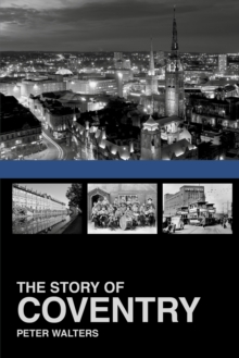 The Story of Coventry, Paperback / softback Book The Story of Coventry, Paperback / softback Book