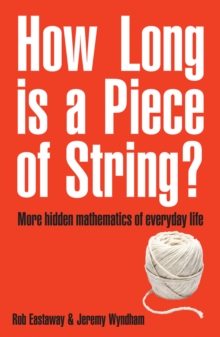 How Long is a Piece of String? : More Hidden Mathematics of Everyday Life, Paperback Book How Long is a Piece of String? : More Hidden Mathematics of Everyday Life, Paperback Book