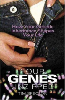 Your Genes Unzipped : How Your Genetic Inheritance Shapes Your Life, Paperback / softback Book Your Genes Unzipped : How Your Genetic Inheritance Shapes Your Life, Paperback / softback Book
