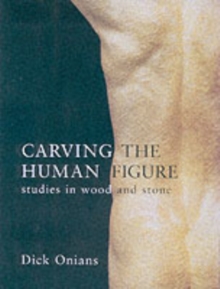 Carving the Human Figure : Studies in Wood and Stone, Paperback Book Carving the Human Figure : Studies in Wood and Stone, Paperback Book