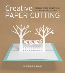 Creative Paper Cutting : 15 Paper Sculptures to Inspire and Delight, Paperback Book Creative Paper Cutting : 15 Paper Sculptures to Inspire and Delight, Paperback Book