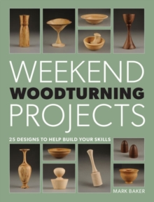 Weekend Woodturning Projects : 25 Designs to Help Build Your Skills, Paperback Book Weekend Woodturning Projects : 25 Designs to Help Build Your Skills, Paperback Book