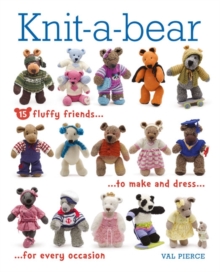 Knit-A-Bear : 15 Fluffy Friends to Make and Dress for Every Occasion, Mixed media product Book Knit-A-Bear : 15 Fluffy Friends to Make and Dress for Every Occasion, Mixed media product Book