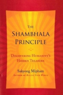 The Shambhala Principle : Discovering Humanity's Hidden Treasure, Hardback Book The Shambhala Principle : Discovering Humanity's Hidden Treasure, Hardback Book