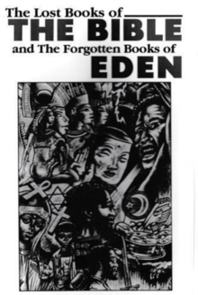The Lost Books of the Bible and the Forgotten Books of Eden, Paperback / softback Book The Lost Books of the Bible and the Forgotten Books of Eden, Paperback / softback Book