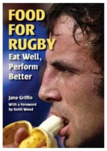 Food for Rugby : Eat Well, Perform Better, Paperback Book Food for Rugby : Eat Well, Perform Better, Paperback Book