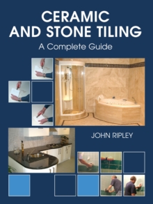 Ceramic and Stone Tiling : A Complete Guide, Hardback Book Ceramic and Stone Tiling : A Complete Guide, Hardback Book