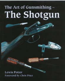 The Art of Gunsmithing : The Shotgun, Hardback Book The Art of Gunsmithing : The Shotgun, Hardback Book