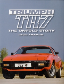 Triumph TR7 : The Untold Story, Hardback Book Triumph TR7 : The Untold Story, Hardback Book