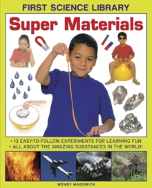 First Science Library: Super Materials : 13 Easy-to-follow Experimemnts for Learning Fun. All About the Amazing Substances in the World!, Hardback Book First Science Library: Super Materials : 13 Easy-to-follow Experimemnts for Learning Fun. All About the Amazing Substances in the World!, Hardback Book