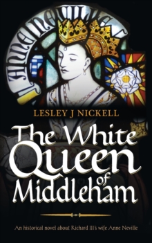 The White Queen of Middleham: an Historical Novel About Richard III's Wife Anne Neville, Paperback Book The White Queen of Middleham: an Historical Novel About Richard III's Wife Anne Neville, Paperback Book