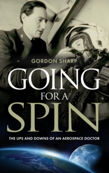 Going for a Spin : The Ups and Downs of an Aerospace Doctor, Paperback / softback Book Going for a Spin : The Ups and Downs of an Aerospace Doctor, Paperback / softback Book
