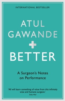 Better : A Surgeon's Notes on Performance, Paperback Book Better : A Surgeon's Notes on Performance, Paperback Book