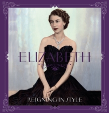Elizabeth : Reigning in Style, Hardback Book Elizabeth : Reigning in Style, Hardback Book
