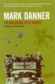 The Massacre At El Mozote : A Parable Of The Cold War