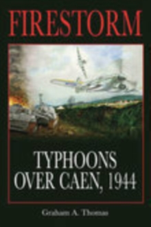 Firestorm : Typhoons Over Caen, 1944, Hardback Book Firestorm : Typhoons Over Caen, 1944, Hardback Book
