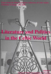 Literature and Politics in the Celtic World : Papers from the Third Australian Conference of Celtic Studies