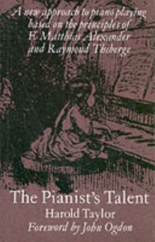 The Pianist's Talent : A New Approach to Piano Playing Based on the Principles of F. Matthias Alexander and Raymond Thiberge, Paperback Book The Pianist's Talent : A New Approach to Piano Playing Based on the Principles of F. Matthias Alexander and Raymond Thiberge, Paperback Book