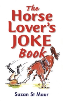 The Horse Lover's Joke Book : Over 400 Gems of Horse-related Humour, Paperback / softback Book The Horse Lover's Joke Book : Over 400 Gems of Horse-related Humour, Paperback / softback Book