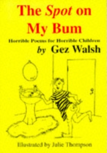 The Spot on My Bum : Horrible Poems for Horrible Children, Paperback Book The Spot on My Bum : Horrible Poems for Horrible Children, Paperback Book
