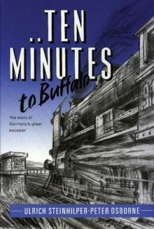 Ten Minutes to Buffalo : The Story of Germany's Great Escaper, Hardback Book Ten Minutes to Buffalo : The Story of Germany's Great Escaper, Hardback Book