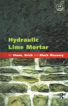 Hydraulic Lime Mortar for Stone, Brick and Block Masonry : A Best Practice Guide, Paperback Book Hydraulic Lime Mortar for Stone, Brick and Block Masonry : A Best Practice Guide, Paperback Book