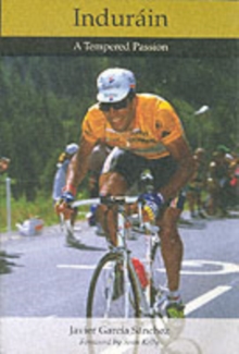 Indurain : A Tempered Passion, Paperback Book Indurain : A Tempered Passion, Paperback Book