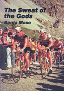 The Sweat of the Gods : Myths and Legends of Bicycle Racing, Paperback Book The Sweat of the Gods : Myths and Legends of Bicycle Racing, Paperback Book