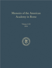 Memoirs of the American Academy in Rome, Volume 61 (2016)